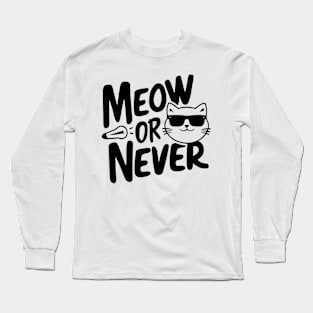 meow or never Long Sleeve T-Shirt